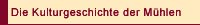 Die Kulturgeschichte der Mühlen